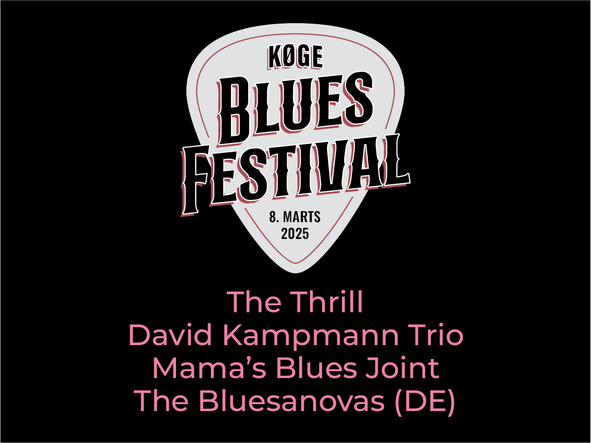 Køge Blues Festival lørdag 8. marts 2025 kl. 12.00 med The Thrill, David Kampmann Trio, Mama’s Blues Joint og The Bluesanovas (DE)